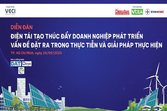 25/9: Diễn đàn “Điện tái tạo thúc đẩy doanh nghiệp phát triển: Vấn đề đặt ra trong thực tiễn và giải pháp thực hiện”