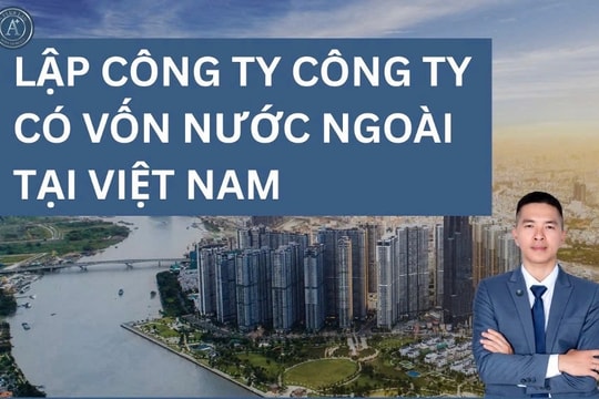 Quy trình thành lập công ty vốn nước ngoài tại Việt Nam