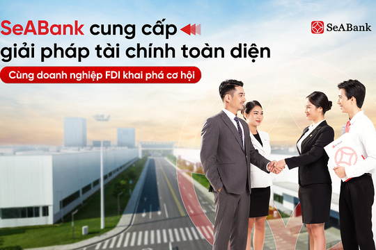 SeABank đồng hành cùng doanh nghiệp FDI khai phá cơ hội