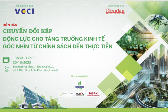 30/10: Diễn đàn “Chuyển đổi kép – động lực cho tăng trưởng kinh tế: Góc nhìn từ chính sách đến thực tiễn"