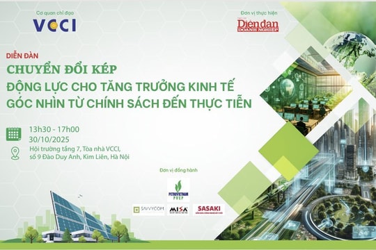 30/10: Diễn đàn “Chuyển đổi kép – động lực cho tăng trưởng kinh tế: Góc nhìn từ chính sách đến thực tiễn”