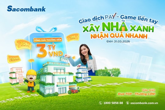 Cùng Sacombank Pay “Xây nhà xanh – Nhận quà nhanh”