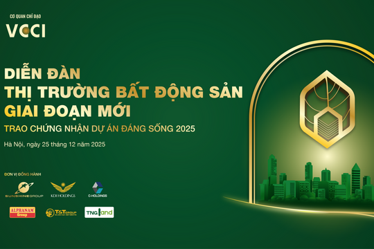 Sáng 25/12: Diễn đàn "Thị trường bất động sản giai đoạn mới - Trao chứng nhận Dự án đáng sống 2025"