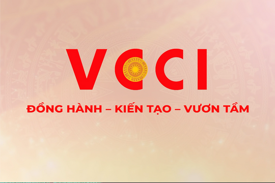 VCCI “Đồng hành – Kiến tạo – Vươn tầm”