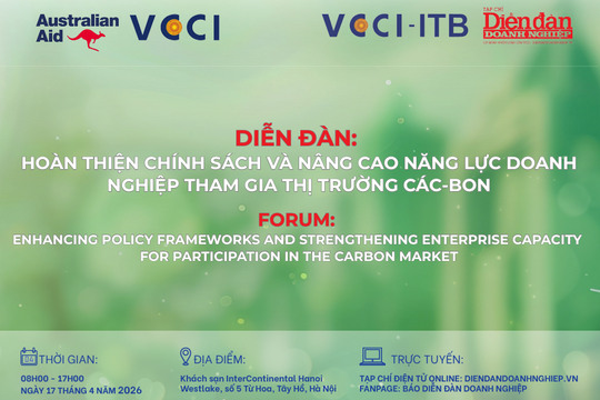 17/4: Diễn đàn hoàn thiện chính sách và nâng cao năng lực doanh nghiệp tham gia thị trường các-bon