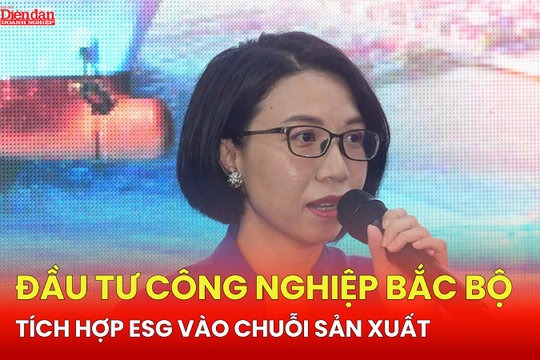ĐẦU TƯ CÔNG NGHIỆP BẮC BỘ: Tích hợp ESG vào chuỗi sản xuất