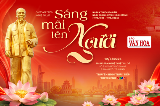 “Sáng mãi tên Người” – Chương trình nghệ thuật đặc biệt kỷ niệm 136 năm Ngày sinh Chủ tịch Hồ Chí Minh