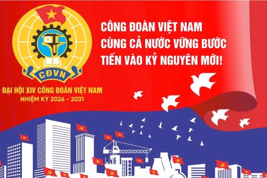 Đại hội Công đoàn Việt Nam lần thứ XIV: Kiến tạo động lực mới cho người lao động