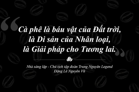 Trung Nguyên Legend - Hành trình 30 năm liên tục sáng tạo và phụng sự bằng khát vọng lớn