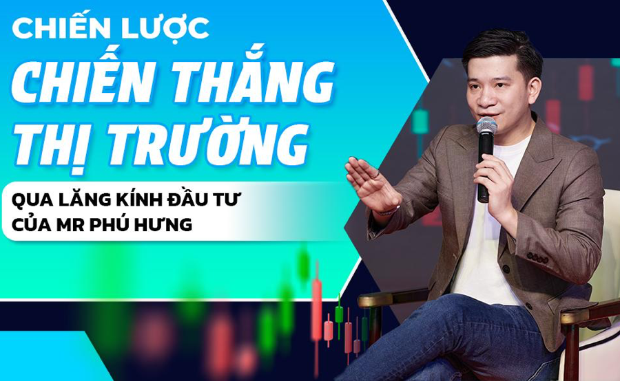 Chiến lược chiến thắng thị trường qua lăng kính đầu tư của Mr Phú Hưng