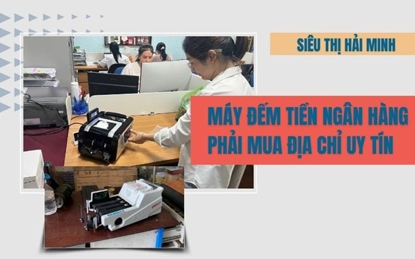 Máy đếm tiền ngân hàng - phải mua địa chỉ uy tín