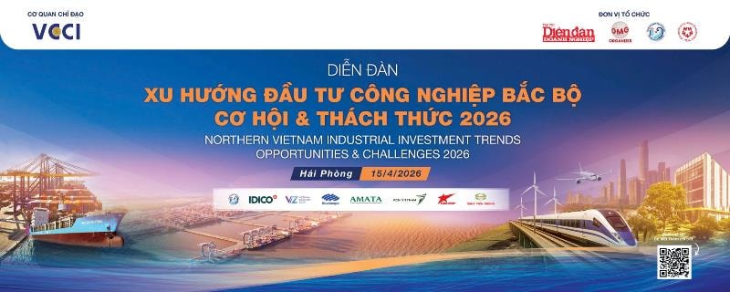 15/4: Diễn đàn “Xu hướng đầu tư công nghiệp Bắc Bộ - Cơ hội & Thách thức 2026”.